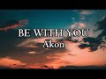 Akon - Be With You (Lyrics) And no one knows why I