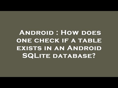 Android : How does one check if a table exists in an Android SQLite database?