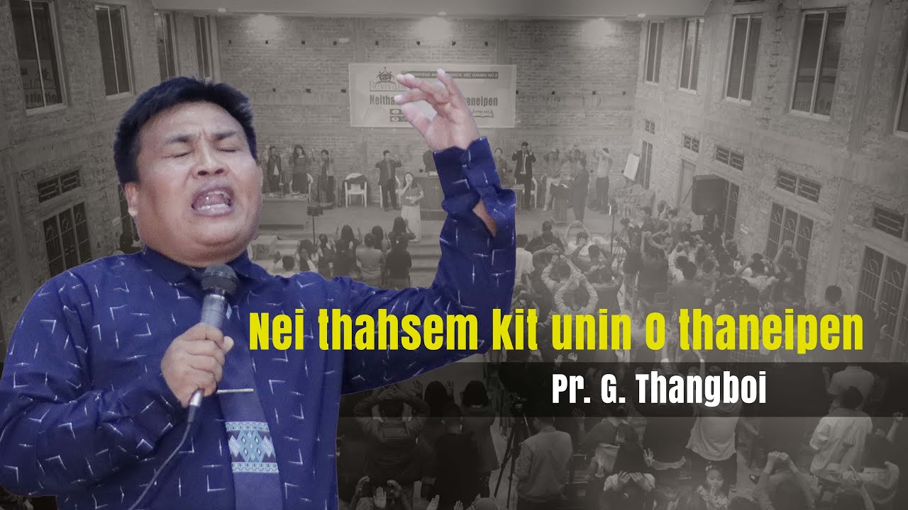 Pr. G. Thangboi BD | NEI THAHSEMKIT UVIN O THANEIPEN | SERMON