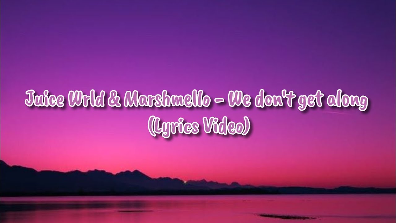 Juice Wrld, Marshmello - We don't get along (Lyrics Video) - YouTube