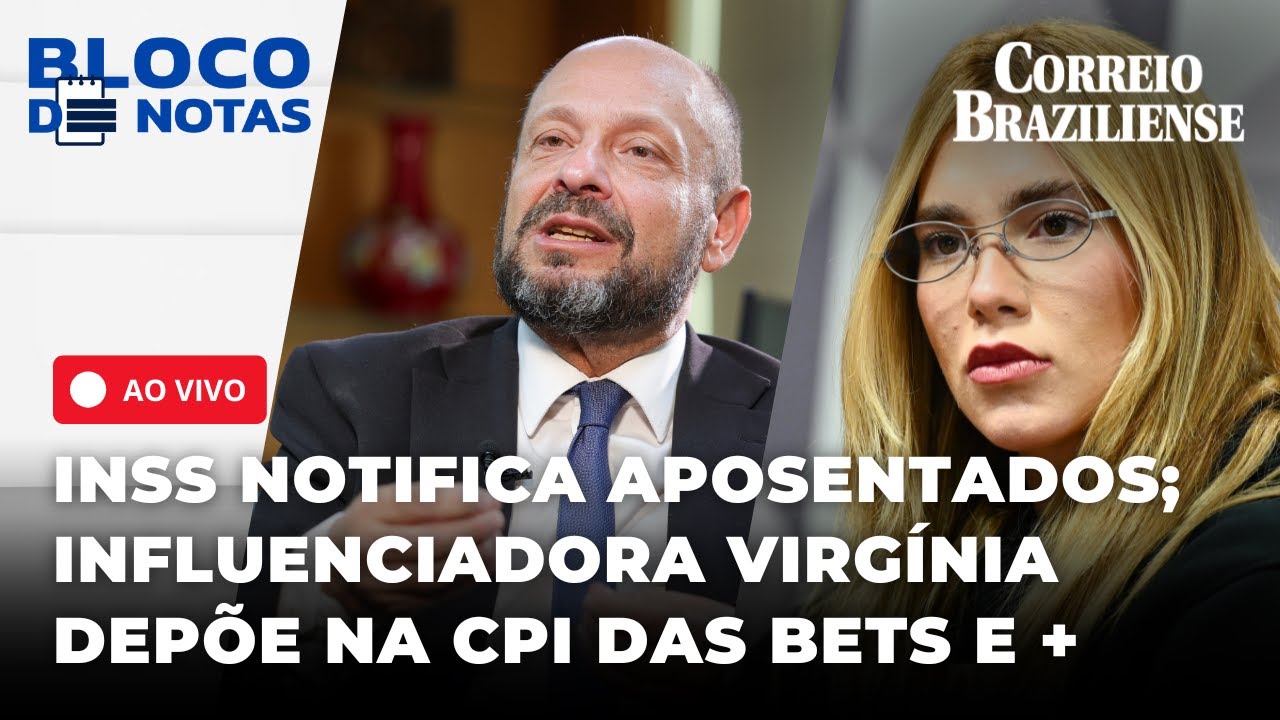 INSS notifica aposentados; influenciadora Virgínia depõe na CPI das Bets