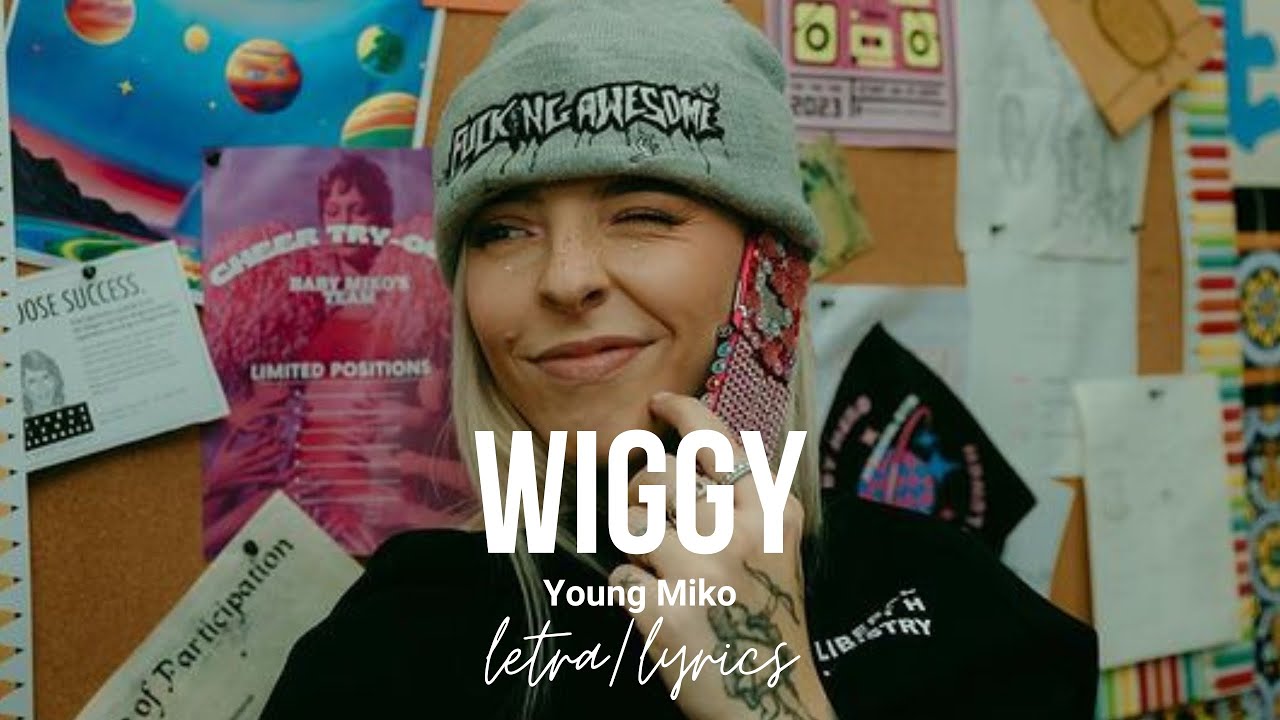 Wiggy Young Miko (letra / lyrics) YouTube