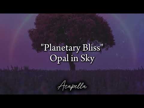 Opal in Sky - Planetary Bliss (Acapella by @Littlebowacapellas)
