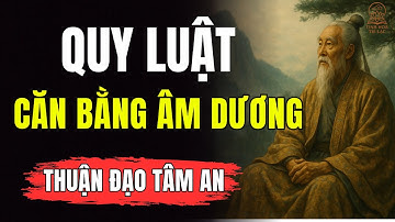 Quy Luật Cân Bằng Âm Dương – Sống Thuận Đạo Thân Tâm An Mệnh Tự Hóa | Tinh Hoa Trí Lạc