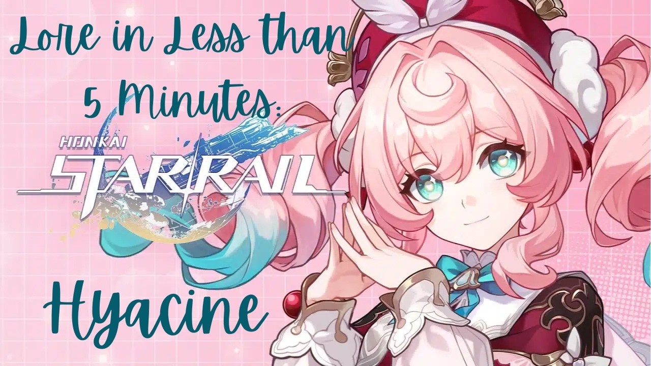 HSR Lore in Less Than 5 Minutes: Hyacine