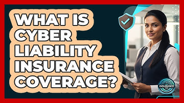 What Is Cyber Liability Insurance Coverage?