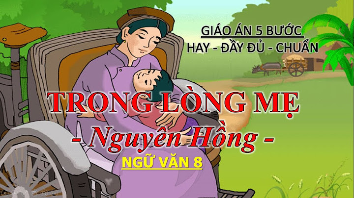 Bài giảng điện tử ngữ văn 8 trong lòng mẹ năm 2024