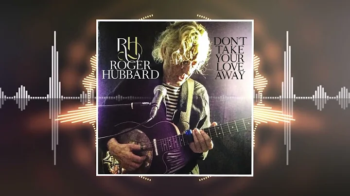 Roger Hubbard - Don't Take Your Love Away