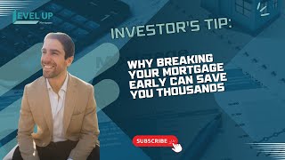 Why Breaking Your Mortgage Early Can Save You Thousands