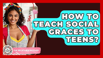 How To Teach Social Graces To Teens? - The Relatable Mother