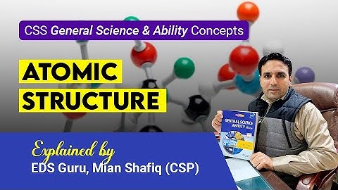 Atomic Structure | General Science & Ability for CSS | Mian Shafiq CSP | Study River