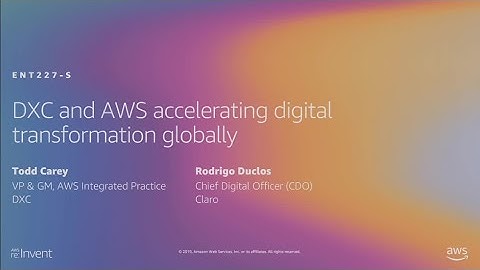 AWS re:Invent 2019: DXC Technology and AWS accelerating digital transformation globally (ENT227-S)