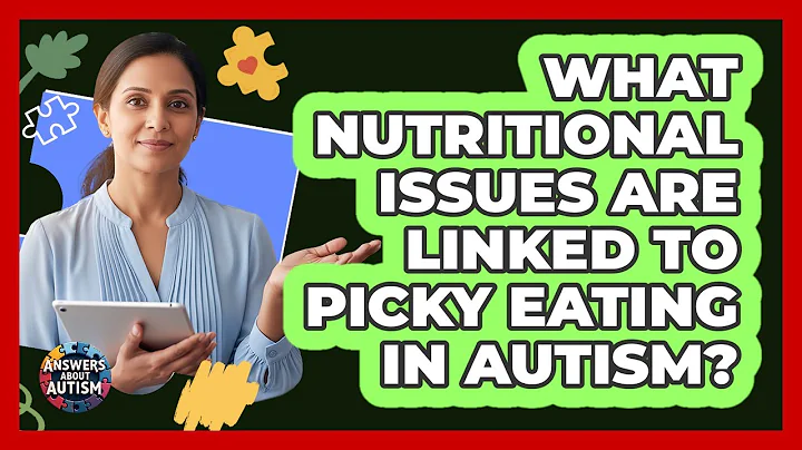 What Nutritional Issues Are Linked To Picky Eating In Autism? - Answers About Autism