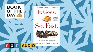 Mary Louise Kelly on her memoir 'It. Goes. So. Fast. The Year of No Do-Overs' | Book of the Day