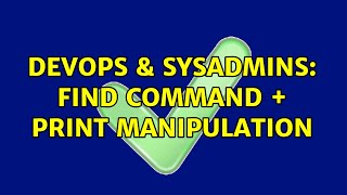 DevOps & SysAdmins: find command + print manipulation Wealth