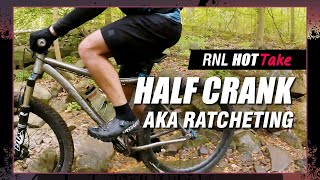 What is the half crank/ratcheting, and does it belong in the MTB top 5 skills? [RNL HotTake]