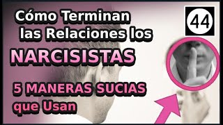 Como Terminan las Relaciones los Narcisistas ? 5 Maneras Sucias que Usan