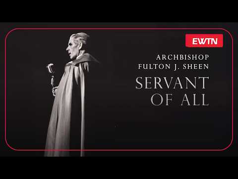 Archbishop Fulton J. Sheen - Servant of All Documentary