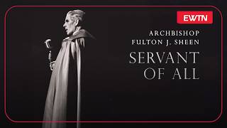 Archbishop Fulton J. Sheen - Servant of All Documentary Born Of A Virgin Fulton Sheen Timeless Wisdom
