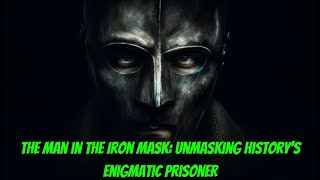 The Man in the Iron Mask: Unmasking History's Enigmatic Prisoner