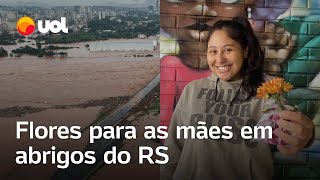 Rio Grande do Sul: Mães em abrigos no RS recebem flores e presentes: 'Um calorzinho a elas'