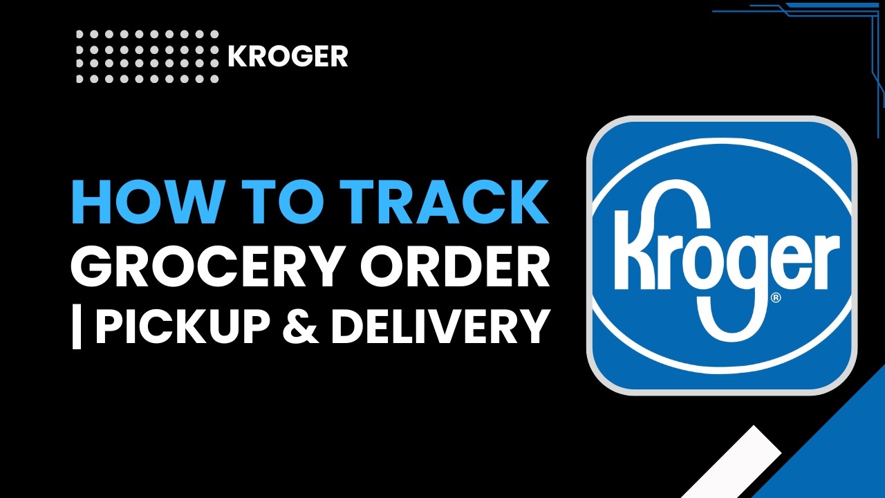 How to Track Kroger Grocery Order, Pickup & Delivery