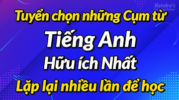Tuyển chọn những Cụm từ Tiếng Anh Hữu ích Nhất — Lặp lại nhiều lần để học