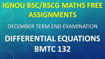 DIFFERENTIAL EQUATIONS BMTC 132 SOLVED ASSIGNMENT PDF DOWNLOAD DECEMBER TERM END EXAM
