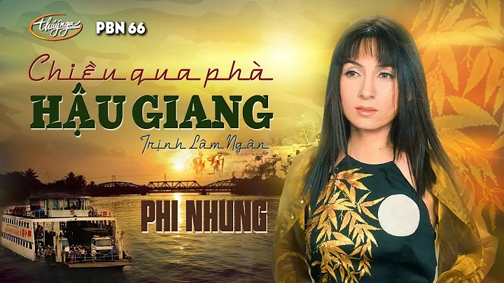 Phi Nhung - Chiu Qua Ph Hu Giang (Trnh Lm Ngn) PBN...