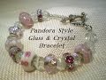 Pandora Style Glass Bead and Crystal Bracelet Video Tutorial