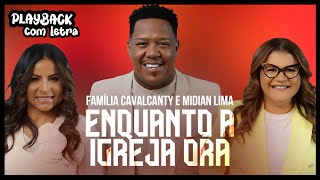 Familia Cavalcanty e Midian Lima Enquanto a Igreja Ora Playback Com Letra Oficia