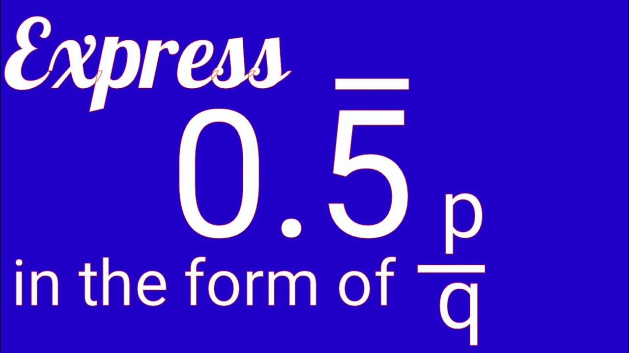 Express 0 5555 in the form of p q youtube