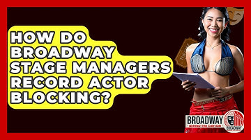 How Do Broadway Stage Managers Record Actor Blocking? - Broadway Behind The Curtain