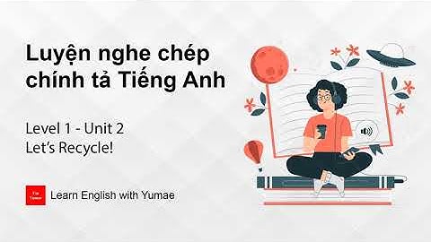 Luyện nghe chép chính tả Tiếng Anh | Level 1 - Unit 2