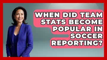When Did Team Stats Become Popular in Soccer Reporting? | Soccer Stats Vault News