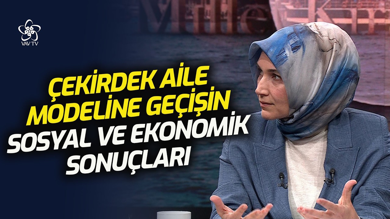 Geniş Aile Kültüründen Çekirdek Aile Modeline Geçişin Sosyal ve Ekonomik Sonuçları | VAV TV