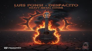 LUIS FONSI - DESPACITO (Heavy Metal Cover) | Giraz Ardha | UNCHAINED Project