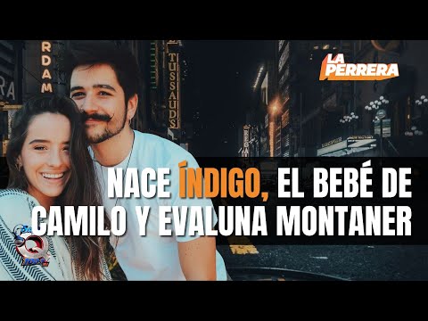 NACE ÍNDIGO, EL BEBÉ DE CAMILO Y EVALUNA MONTANER – SUPER Q 100.9 FM – LA PERRERA