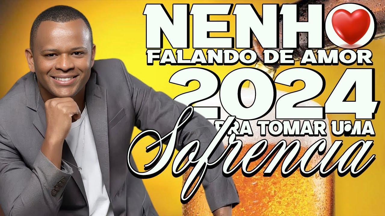 NENHO FALANDO DE AMOR - O MELHOR DA SOFRENCIA 2024 -  REPERTÓRIO NOVO PRA TOMAR UMA