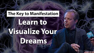 Visualize in Your Mind The Dreams You Want - Dr Joe Dispenza