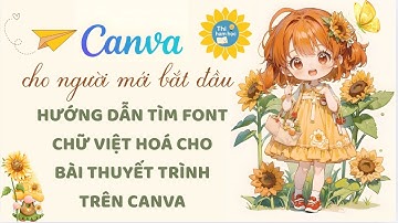 HƯỚNG DẪN TÌM FONT VIỆT HOÁ CHO BÀI THUYẾT TRÌNH TRÊN CANVA