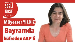 Müyesser Yıldız Erdoğan’ın Iftarında O Lider Niye Yoktu? - Sesli Köşe 5 Mayıs 2022 Şembe