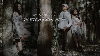 Ayta Angelis - PERTANYAAN HATI (Official M/V)
