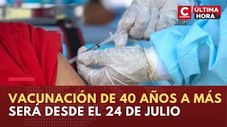 Coronavirus Perú:  ciudadanos de 40 años a más serán vacunadas desde el 24 de julio