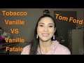 Tom Ford Tobacco Vanille VS Vanille Fatale Comparison & Review