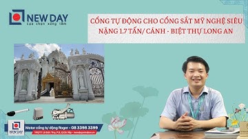 Cổng tự động cho cổng sắt mỹ nghệ siêu nặng 1.7 tấn/ cánh Long An[cổng tự động New Day]|08 3398 3399