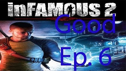 inFAMOUS 2 [Good] Ep. 6 Chapter 6 - Evolution