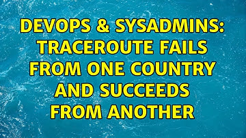 DevOps & SysAdmins: Traceroute fails from one country and succeeds from another (2 Solutions!!)