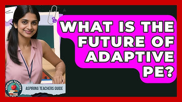 What Is The Future Of Adaptive PE? - Aspiring Teacher Guide