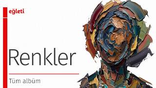 Renkler (Colors) | Full Album | Alternative & Indie Journey | Eğleti